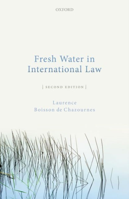 Book cover of: Fresh Water in International Law. By: Laurence Boisson de Chazournes