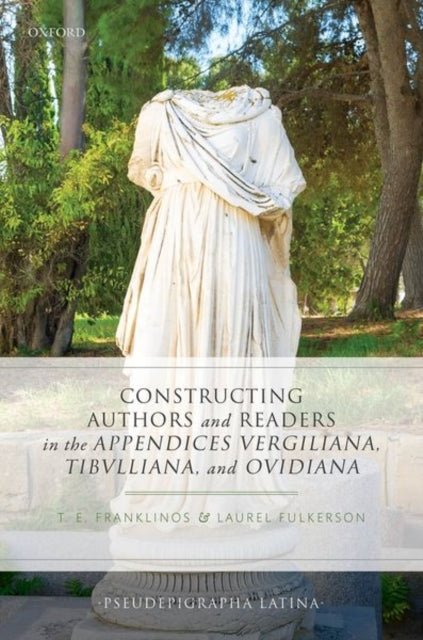 Book cover of: Constructing Authors and Readers in the Appendices Vergiliana, Tibulliana, and Ouidiana. By: Tristan E. Franklinos
