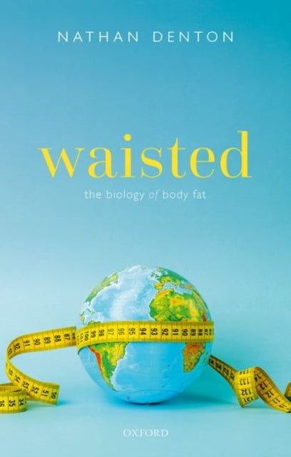 Book cover of: Waisted: The Biology of Body Fat. By: Nathan Denton