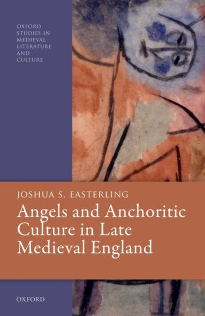Book cover of: Angels and Anchoritic Culture in Late Medieval England. By: Joshua S. Easterling