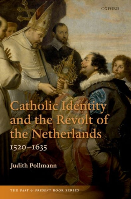 Book cover of: Catholic Identity and the Revolt of the Netherlands, 1520-1635. By: Judith Pollmann