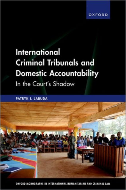 Book cover of: International Criminal Tribunals and Domestic Accountability. By: Patryk I. Labuda