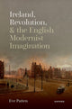 Book cover of: Ireland, Revolution, and the English Modernist Imagination. By: Eve Patten