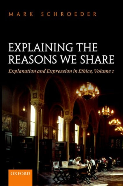 Book cover of: Explaining the Reasons We Share. By: Mark Schroeder