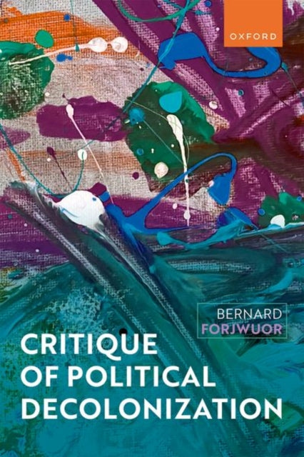 Book cover of: Critique of Political Decolonization. By: Bernard Forjwuor