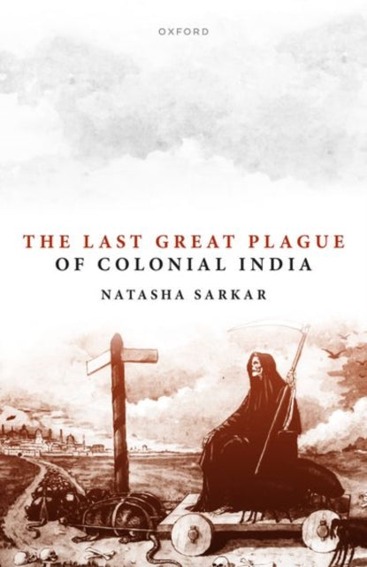 Book cover of: Last Great Plague of Colonial India. By: Natasha Sarkar