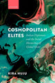 Book cover of: Cosmopolitan Elites. By: Kira Huju