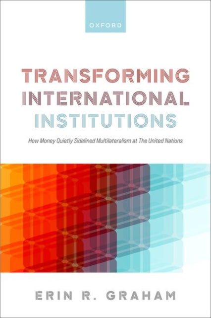 Book cover of: Transforming International Institutions. By: Erin R. Graham