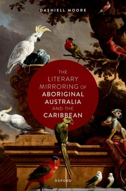 Book cover of: Literary Mirroring of Aboriginal Australia and the Caribbean. By: Dashiell Moore