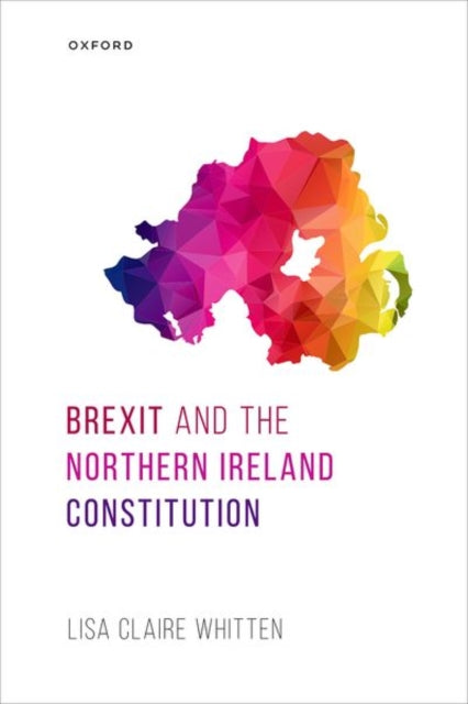 Book cover of: Brexit and the Northern Ireland Constitution. By: Lisa Claire Whitten
