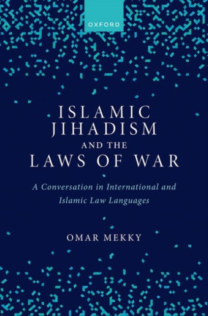 Book cover of: Islamic Jihadism and the Laws of War. By: Omar Mekky