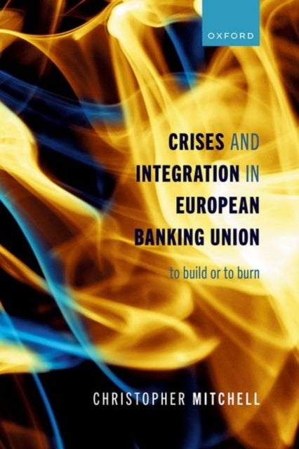 Book cover of: Crises and Integration in European Banking Union. By: Christopher Mitchell