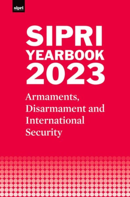 Book cover of: SIPRI Yearbook 2023. By: Stockholm International Stockholm International Peace Research Institute