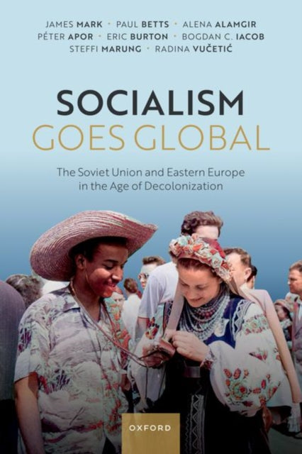 Book cover of: Socialism Goes Global. By: James Mark