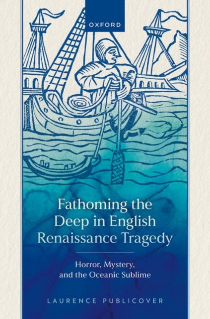 Book cover of: Fathoming the Deep in English Renaissance Tragedy. By: Laurence Publicover