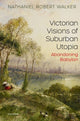 Book cover of: Victorian Visions of Suburban Utopia. By: Nathaniel Robert Walker