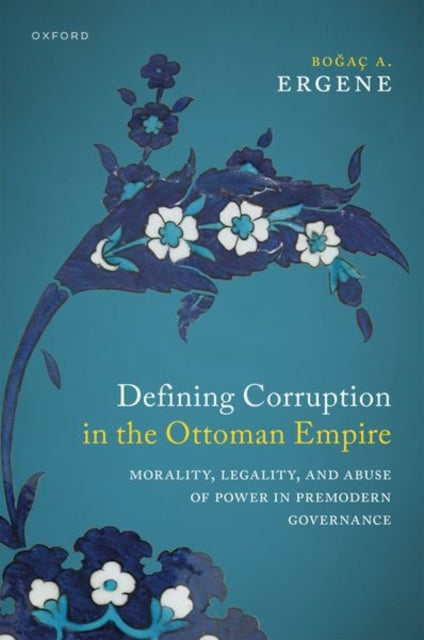 Book cover of: Defining Corruption in the Ottoman Empire. By: Bo#287aç A. Ergene