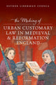 Book cover of: Making of Urban Customary Law in Medieval and Reformation England. By: Esther Liberman Cuenca