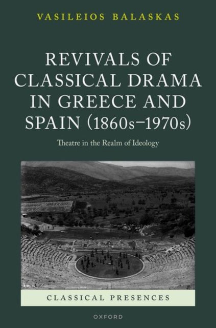Book cover of: Revivals of Classical Drama in Greece and Spain (1860s–1970s). By: Vasileios Balaskas