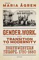 Book cover of: Gender, Work, and the Transition to Modernity in Northwestern Europe, 1720–1880. By: Maria Ågren