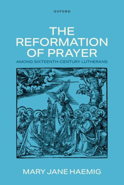 Book cover of: Reformation of Prayer among Sixteenth-Century Lutherans. By: Mary Jane Haemig