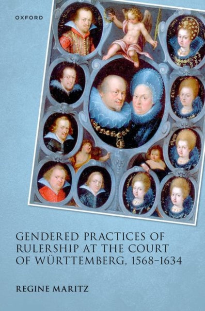 Book cover of: Gendered Practices of Rulership at the Court of Wurttemberg, 1568–1634