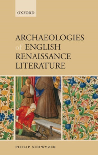 Book cover of: Archaeologies of English Renaissance Literature. By: Philip Schwyzer