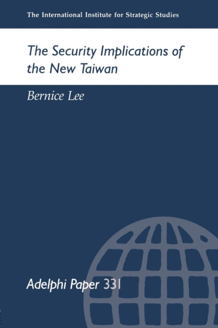 Book cover of: Security Implications of the New Taiwan. By: Bernice Lee