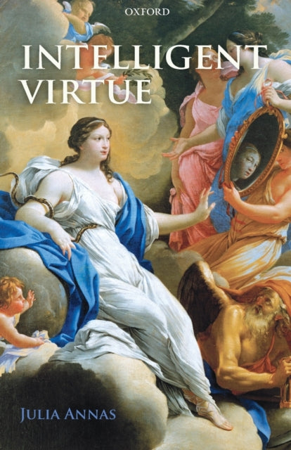 Book cover of: Intelligent Virtue. By: Julia Annas