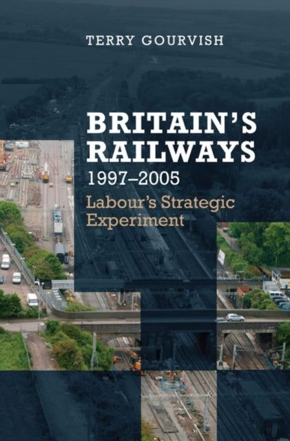 Book cover of: Britain's Railway, 1997-2005. By: T. R. Gourvish