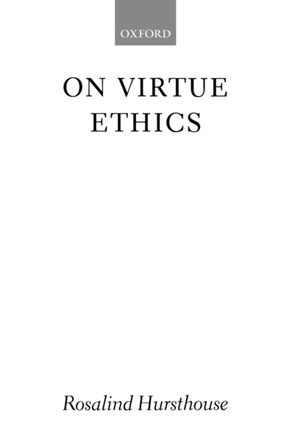 Book cover of: On Virtue Ethics. By: Rosalind Hursthouse