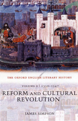 Oxford English Literary History: Volume 2: 1350-1547: Reform and Cultural Revolution