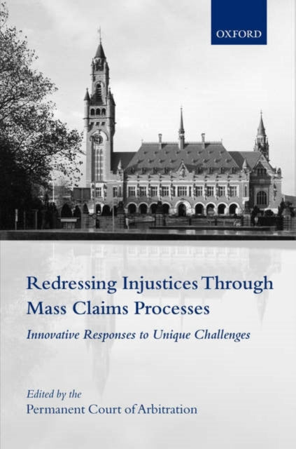 Book cover of: Redressing Injustices Through Mass Claims Processes. By: The International Bureau of the Permanent Court of Arbitration