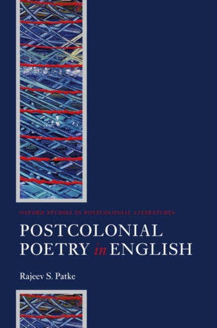 Book cover of: Postcolonial Poetry in English. By: Rajeev S. Patke