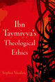 Ibn Taymiyya's Theological Ethics