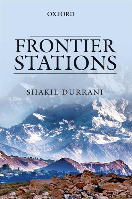 Book cover of: Frontier Stations: An Account of Public Service in Pakistan. By: Shakil Durrani