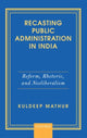 Book cover of: Recasting Public Administration in India. By: Kuldeep Mathur