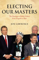 Book cover of: Electing Our Masters. By: Jon Lawrence