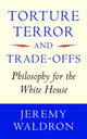 Book cover of: Torture, Terror, and Trade-Offs. By: Jeremy Waldron