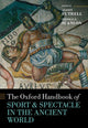 Book cover of: Oxford Handbook Sport and Spectacle in the Ancient World. By: Alison Futrell