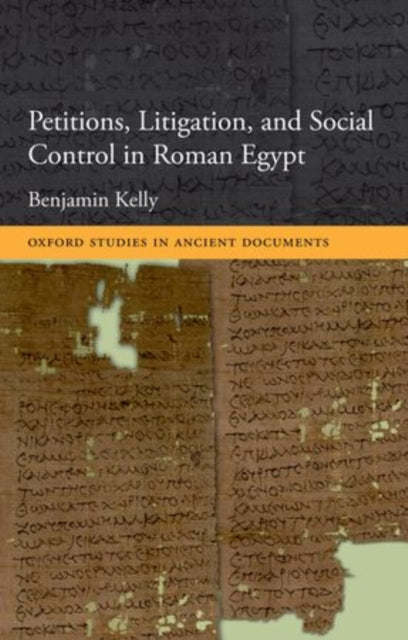 Book cover of: Petitions, Litigation, and Social Control in Roman Egypt. By: Benjamin Kelly