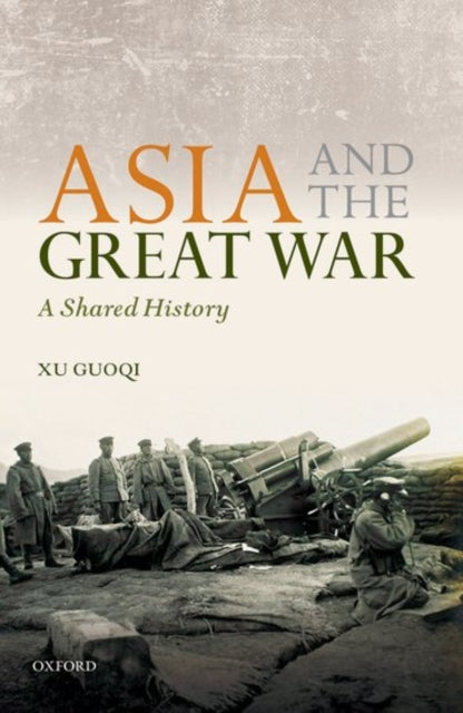 Book cover of: Asia and the Great War. By: Xu Guoqi