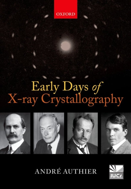 Book cover of: Early Days of X-ray Crystallography. By: André Authier