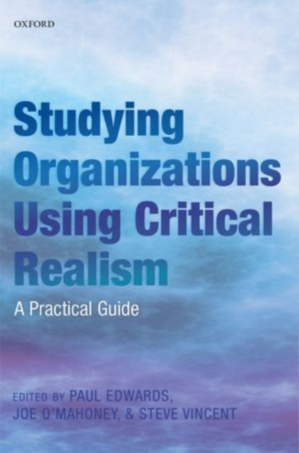 Book cover of: Studying Organizations Using Critical Realism. By: Paul K. Edwards