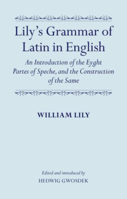 Book cover of: Lily's Grammar of Latin in English: An Introduction of the Eyght Partes of Speche, and the Construction of the Same