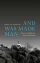 Book cover of: And Was Made Man. By: Robin Le Poidevin