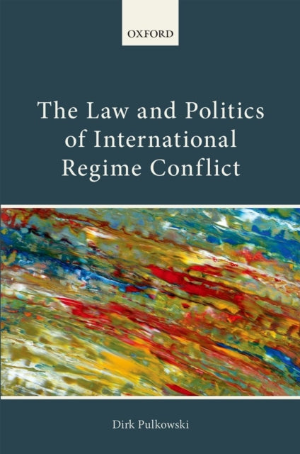 Book cover of: Law and Politics of International Regime Conflict. By: Dirk Pulkowski