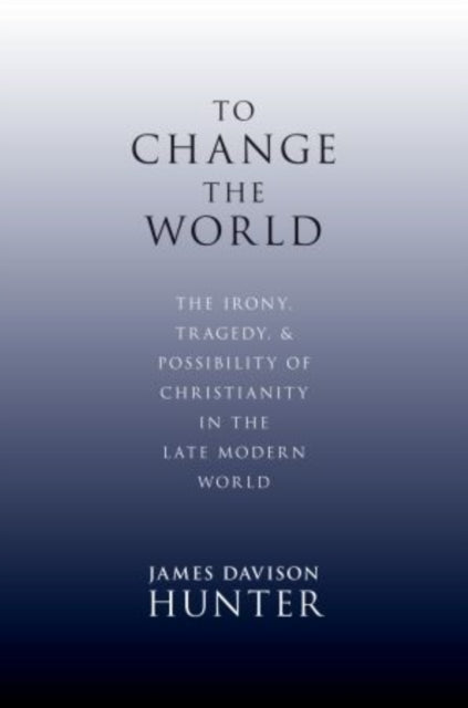 Book cover of: To Change the World. By: James Davison Hunter