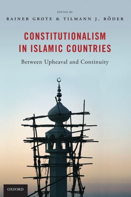 Book cover of: Constitutionalism in Islamic Countries: Between Upheaval and Continuity. By: Rainer Grote