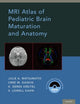 Book cover of: MRI Atlas of Pediatric Brain Maturation and Anatomy. By: Julie A. Matsumoto